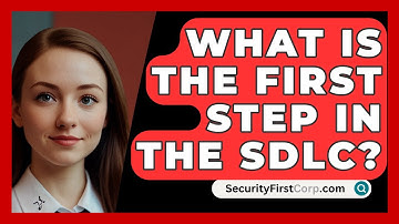What Is The First Step In The SDLC? - SecurityFirstCorp.com