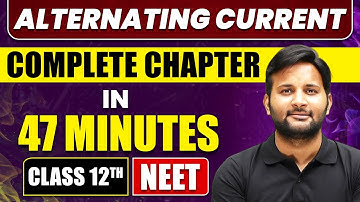 ALTERNATING CURRENT in 47 Minutes | Full Chapter Revision | Class 12th NEET
