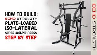 let's BUILD the Plate Loaded Iso-lateral Super Incline Press [Echo Strength Depot]