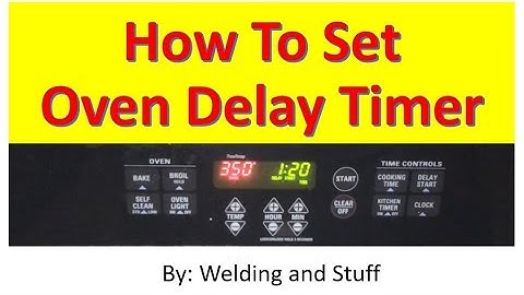 How To Delay Start Your GE Electric Oven By Welding And Stuff