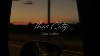 Sam Fischer - This City (Acoustic) | Lyrics