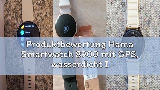 Produktbewertung Hama Smartwatch 8900 mit GPS, wasserdicht IP68, Telefonfunktion (AMOLED Touch Displ
