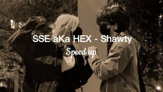 SSE aKa HEX - Shawty (Speed up/Lyrics)