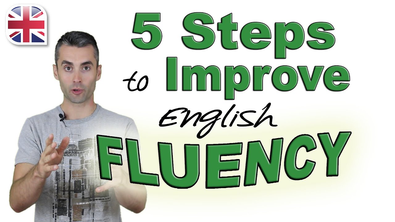 Speak English Fluently 5 Steps to Improve Your English