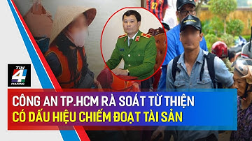 🔥 NÓNG: Công an TP.HCM rà soát, xử lý người kêu gọi từ thiện có dấu hiệu chiếm đoạt tài sản