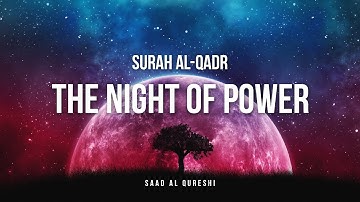 Laylatul Qadr (The Night of Power)  - SURAH AL QADR | Saad Al Qureshi  |  سورة القدر مكررة