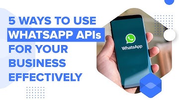 5 Ways to use WhatsApp APIs for your Business effectively