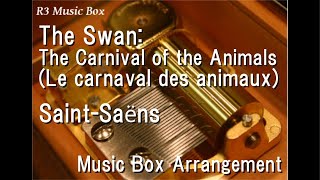 The Swan: The Carnival Of The Animals (Le Carnaval Des Animaux)/Saint-Saëns [Music Box]