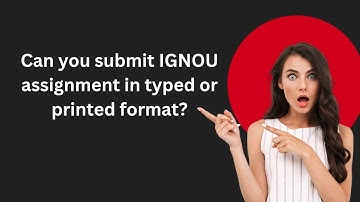 Can You Submit IGNOU Assignments in Typed or Printed Format? | IGNOU GALAXY