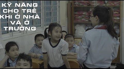 Kỹ Năng Cho Trẻ Khi Ở Trường Hoặc Ở Nhà - Trường TH Xuân Hiệp