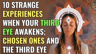 10 Strange Experiences When Your Third Eye Awakens; Chosen Ones and the Third Eye | Awakening