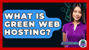 What Is Green Web Hosting? - Next LVL Programming