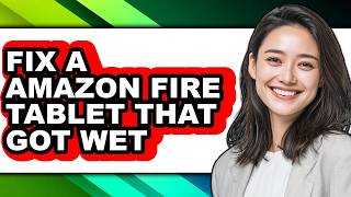 How to Fix a Amazon Fire Tablet That Got Wet - Easy Guide