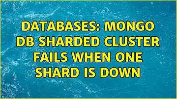 Databases: Mongo DB sharded cluster fails when one shard is down