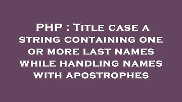 PHP : Title case a string containing one or more last names while handling names with apostrophes