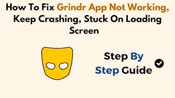 How To Fix Grindr App Not Working, Keep Crashing, Stuck On Loading Screen