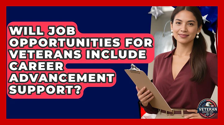 Will Job Opportunities for Veterans Include Career Advancement Support? - Veteran Community Guide