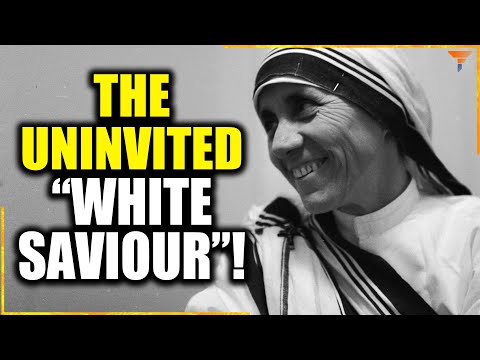 Mother Teresa : The White Saviour None Asked For!