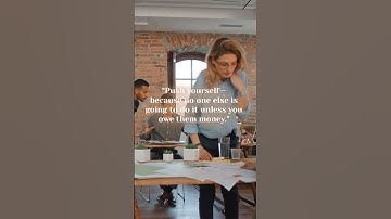 "Push yourself—because no one else is going to do it unless you owe them money."