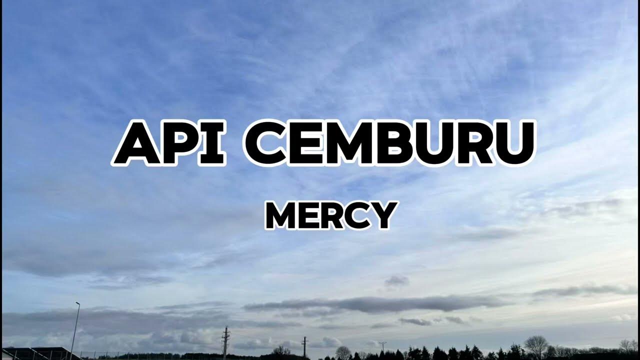Lirik lagu api cemburu mercy youtube