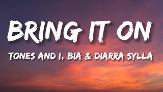 Tones and I, BIA & Diarra Sylla - BRING IT ON (Lyrics)