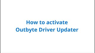 How To Activate Outbyte Driver Updater - official tutorial