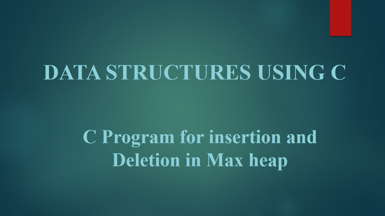 Module IV: 12 C Program for insertion and Deletion in Max heap - YouTube