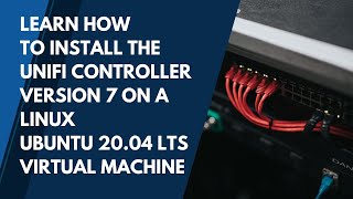 2022 TUTORIAL: LEARN HOW TO INSTALL THE UNIFI CONTROLLER VERSION 7 ON A LINUX UBUNTU 20.04 LTS VM