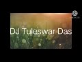 Dj tuleswar das