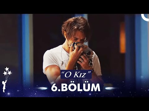 O Kız 6. Bölüm