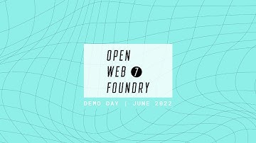 Open Web Foundry 7 Demo Day
