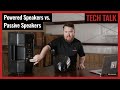 Powered Speakers vs. Passive Speakers: What’s the Difference & Which is Better? Tech Talk Episode 55