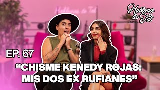 Hablemos De Tal - Ep. 67 - “CHISME KENEDY ROJAS: MIS DOS EX RUFIANES” | UnTalFredo