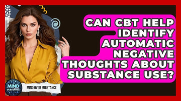 Can CBT Help Identify Automatic Negative Thoughts About Substance Use? - Mind Over Substance