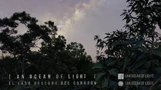 An Ocean Of Light - El Lado Oscuro Del Corazón (Track Premiere)