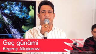 Begench Allayarow - Gech gunami | 2023