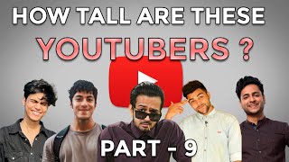 Indian Youtubers revealing their height - Part 9 | How tall are these Indian Youtubers ?