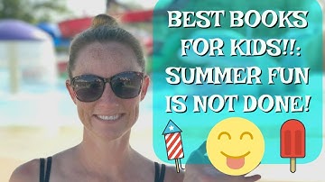 BEST BOOKS FOR KIDS!! SUMMER FUN, NOT DONE!!