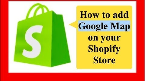 How to add/embed Google Map on your Shopify Store