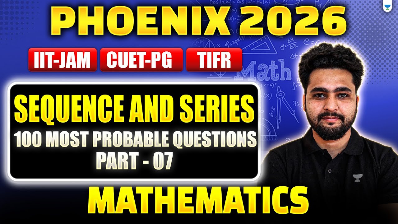 IIT JAM & CUET PG 2026 Mathematics | Sequence & Series | 100 Most ...