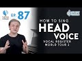 Ep 87 how to sing head voice  vocal register world tour 2