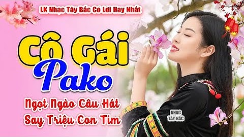 LK Nhạc Tây Bắc Hay Nhất 2024 | CÔ GÁI PAKO | Khúc Nhạc Vùng Cao BASS Đánh Vang Khắp Bản Làng