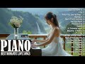 100 Best Beautiful Piano Love Songs Melodies - Great Relaxing Romantic Piano Instrumental Love Songs