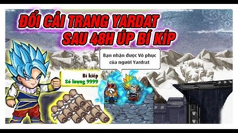 NGỌC RỒNG ONLINE - ĐỔI CẢI TRANG YARDAT SAU 48H ÚP BÍ KÍP...CÁCH ÚP BÍ KÍP SIÊU TỐC