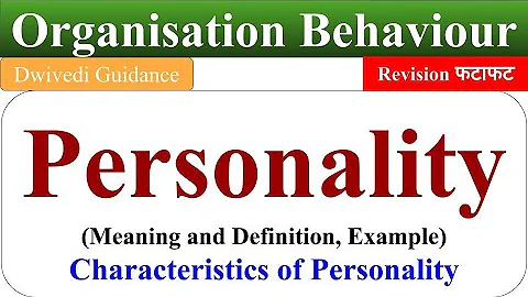 Personality definition, Personality example, Personality development, Organisational behaviour, ob - DayDayNews