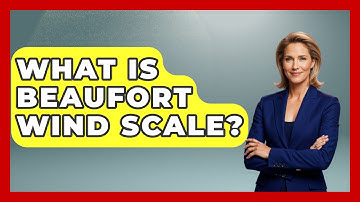 What Is Beaufort Wind Scale? - Weather Watchdog
