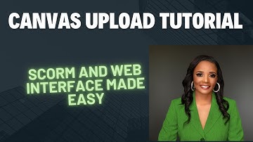 Canvas Upload Tutorial: SCORM and Web Interface Made Easy