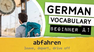 German A1 vocabulary / 003 - abfahren (leave, depart, drive off)