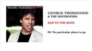 Watch George Thorogood  The Destroyers No Particular Place To Go video