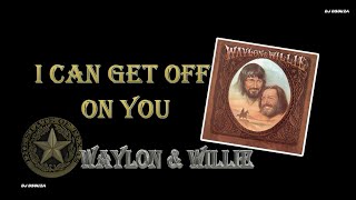 Waylon &amp; Willie  - I Can Get off on You (1978)